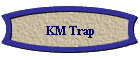 KM Trap