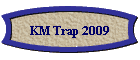 KM Trap 2009